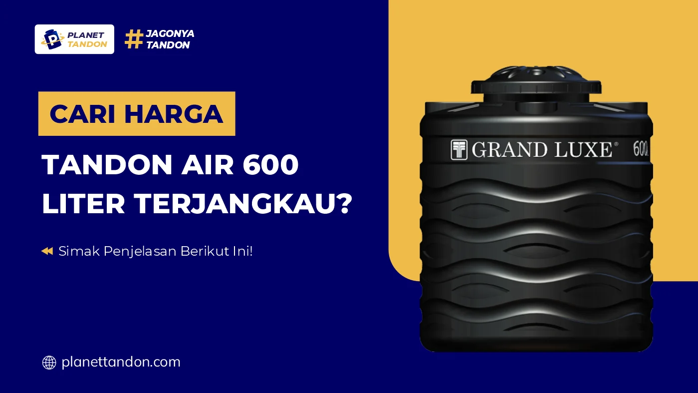 Harga Tandon Air 600 Liter Terjangkau