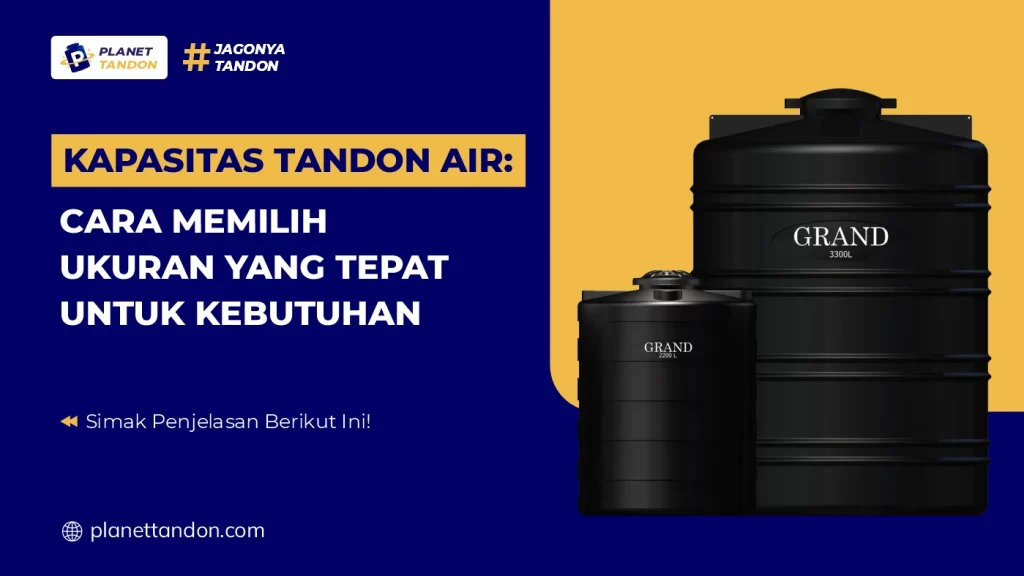 Kapasitas Tandon Air Cara Memilih Ukuran yang Tepat untuk Kebutuhan