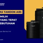 Kapasitas Tandon Air Cara Memilih Ukuran yang Tepat untuk Kebutuhan