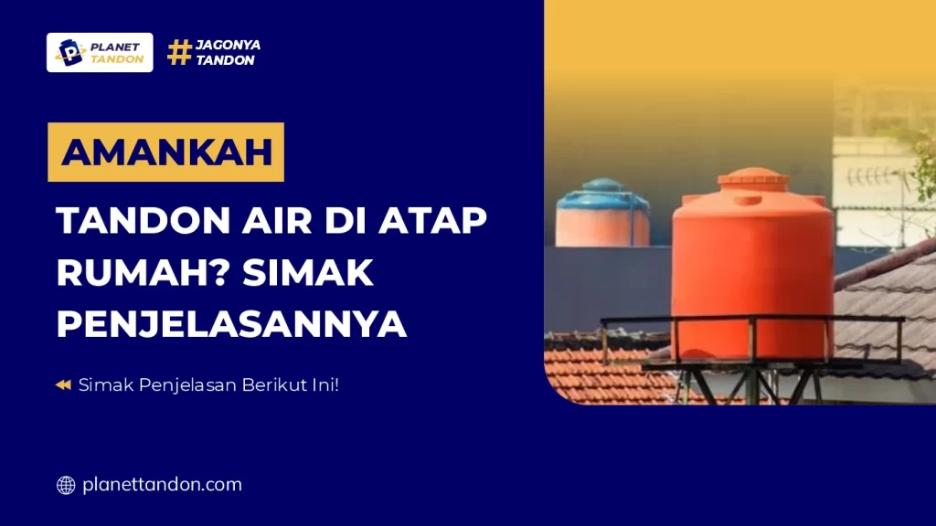 Amankah Tandon Air di Atap Rumah? Simak Penjelasannya