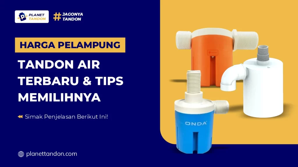 Harga Pelampung Tandon Air Terbaru & Tips Memilihnya