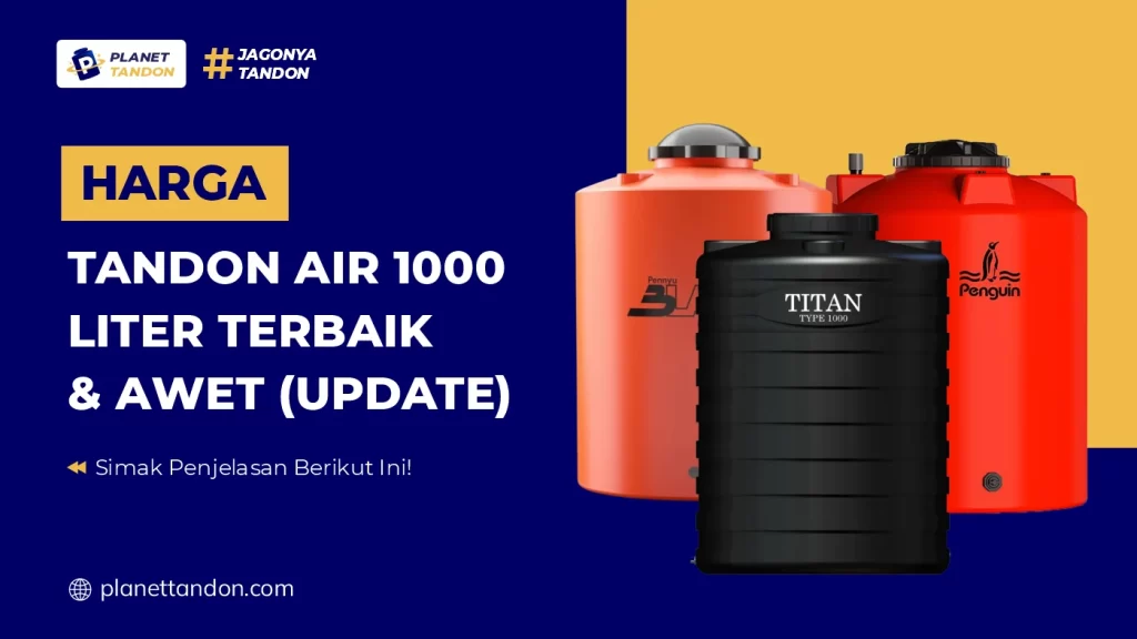 Harga Tandon Air 1000 Liter Terbaik & Awet (Update)