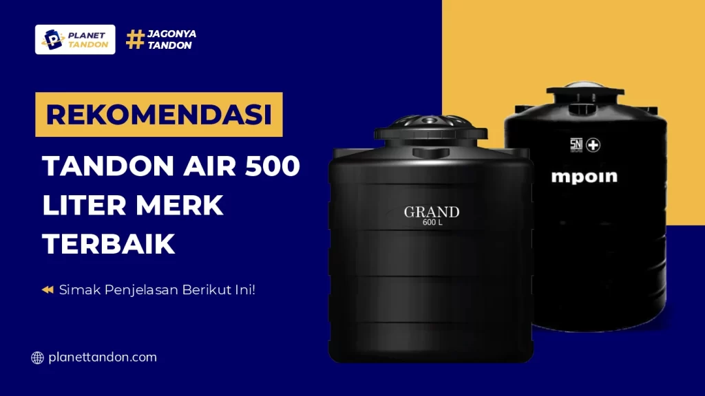 Rekomendasi Tandon Air 500 Liter Merk Terbaik