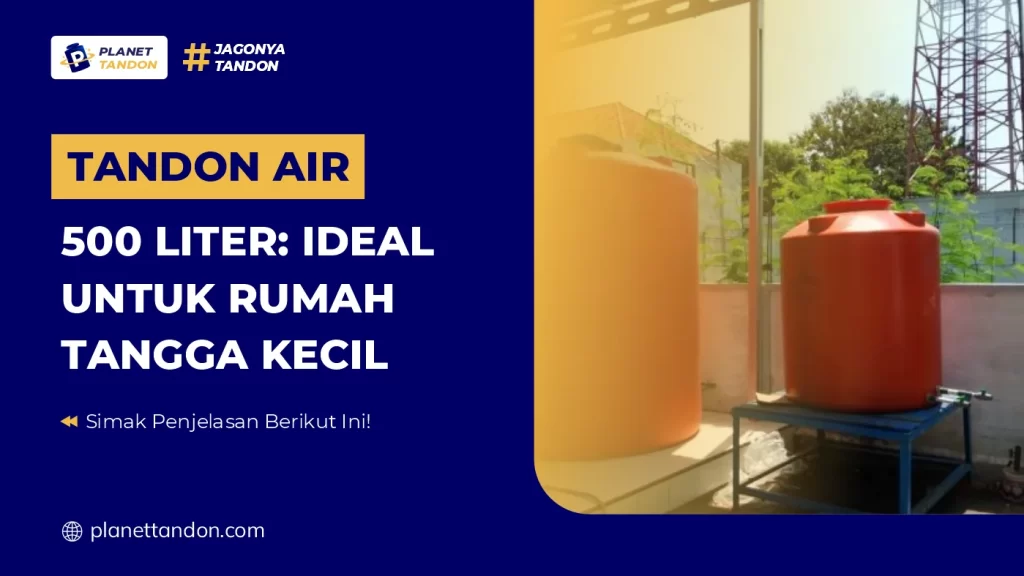 Tandon Air 500 Liter: Ideal untuk Rumah Tangga Kecil