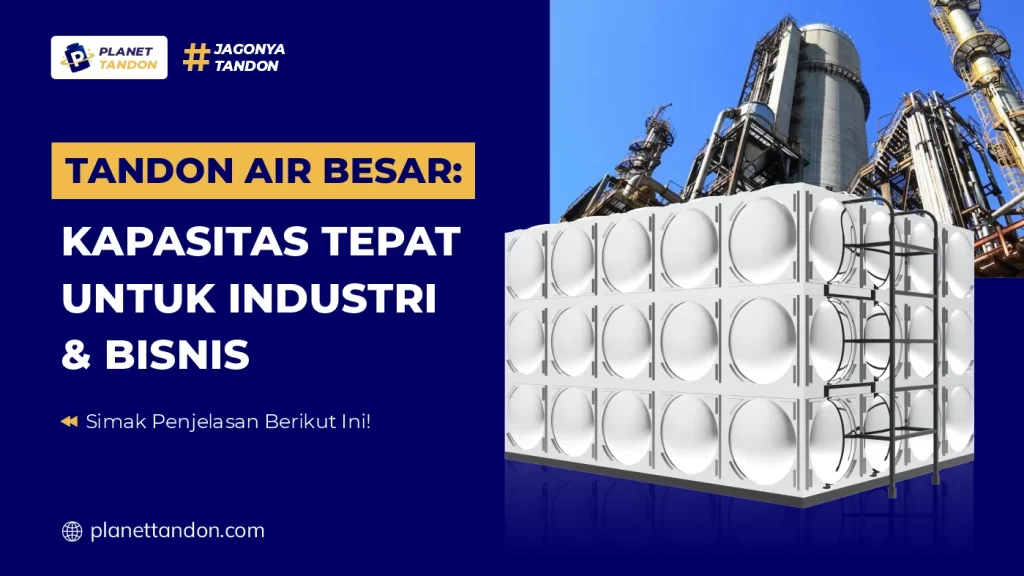 Tandon Air Besar Kapasitas Tepat untuk Industri & Bisnis