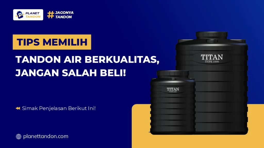 Tips Memilih Tandon Air Berkualitas, Jangan Salah Beli!