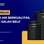 Tips Memilih Tandon Air Berkualitas, Jangan Salah Beli!