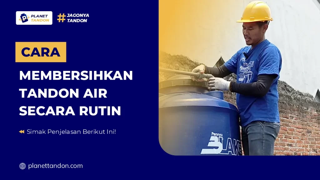 Cara Membersihkan Tandon Air Secara Rutin