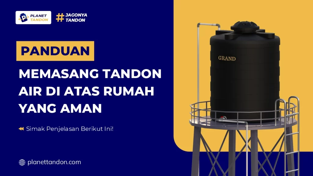 Panduan Memasang Tandon Air di Atas Rumah yang Aman