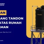 Panduan Memasang Tandon Air di Atas Rumah yang Aman