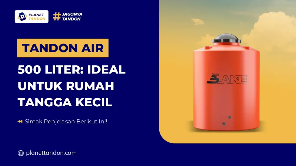 Tandon Air 500 Liter: Ideal untuk Rumah Tangga Kecil