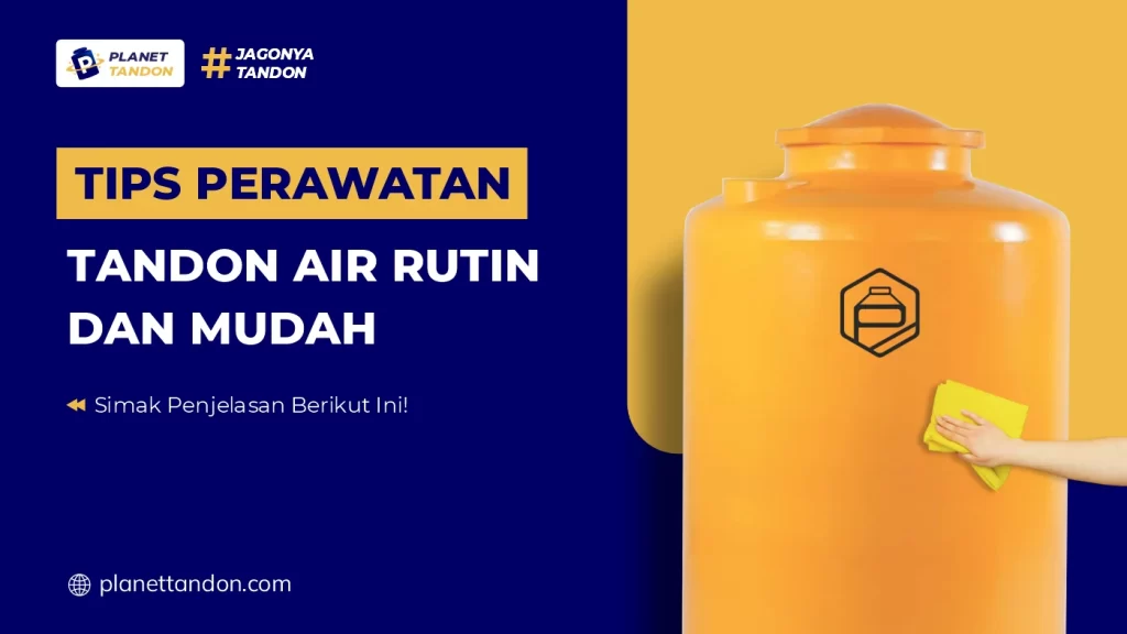 Tips Perawatan Tandon Air Rutin dan Mudah