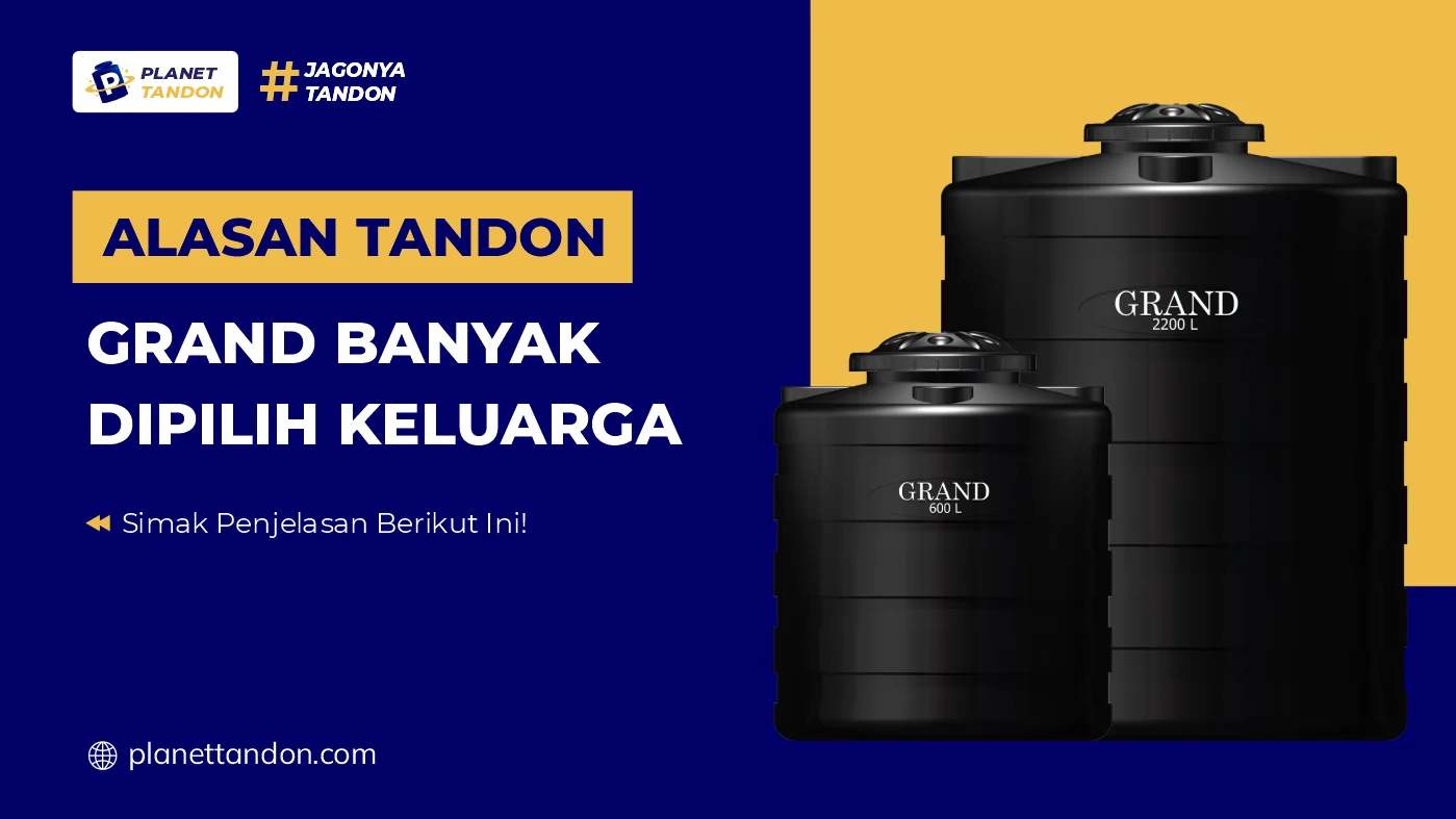 Alasan Tandon Grand Banyak Dipilih Keluarga