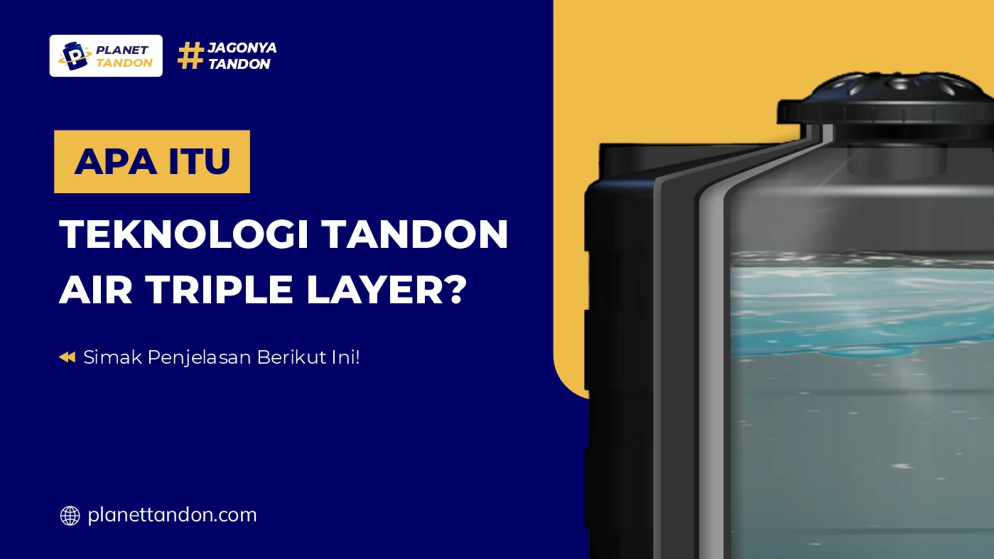 Apa Itu Teknologi Tandon Air Triple Layer?