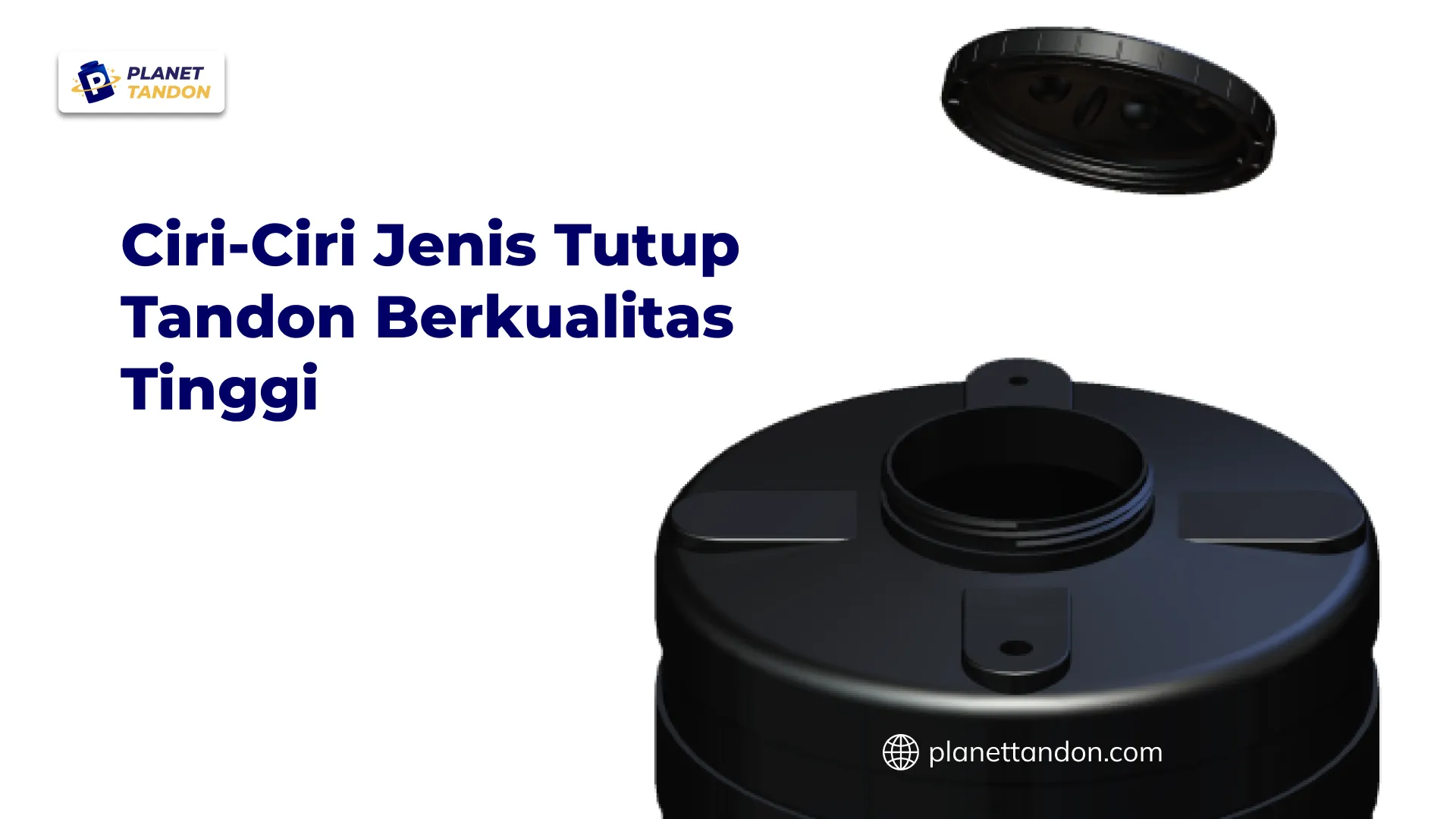 Ciri-Ciri Jenis Tutup Tandon Berkualitas Tinggi