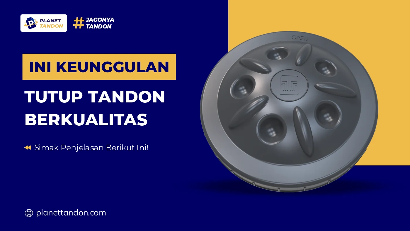 Ini Keunggulan Tutup Tandon Berkualitas