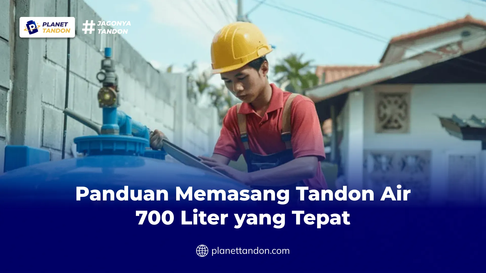 Panduan Memasang Tandon Air 700 Liter yang Tepat