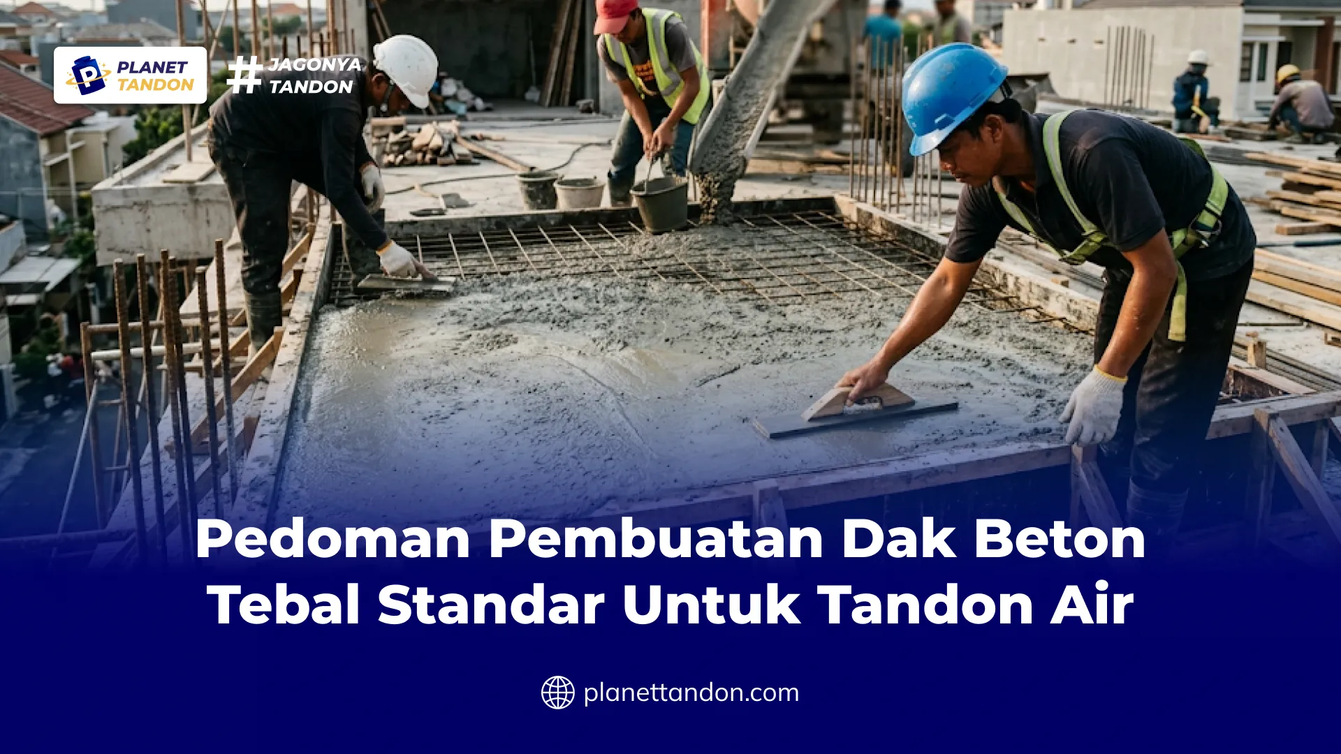 Pedoman Pembuatan Dak Beton Tebal Standar Untuk Tandon Air
