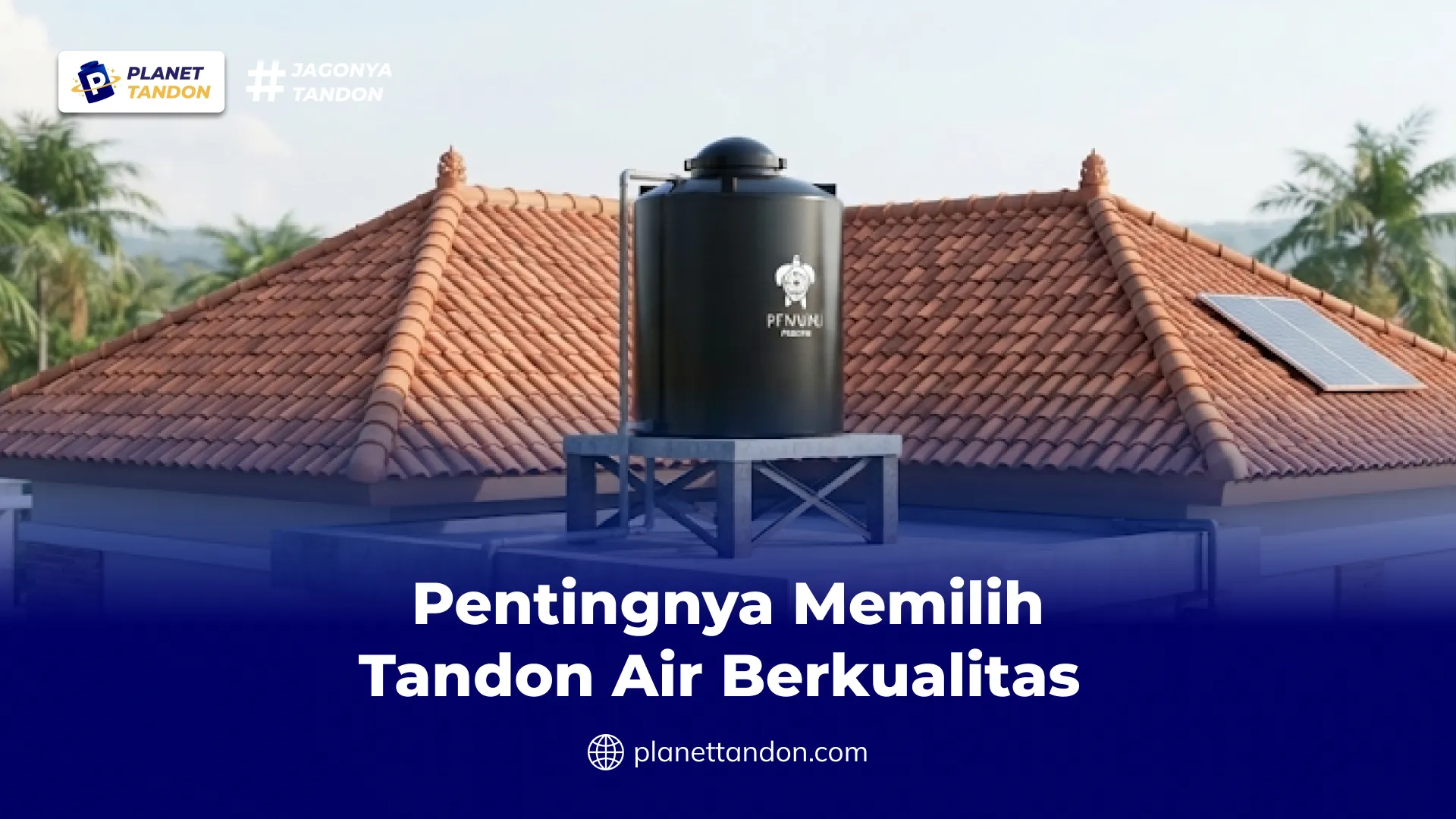 Pentingnya Memilih Tandon Air Berkualitas