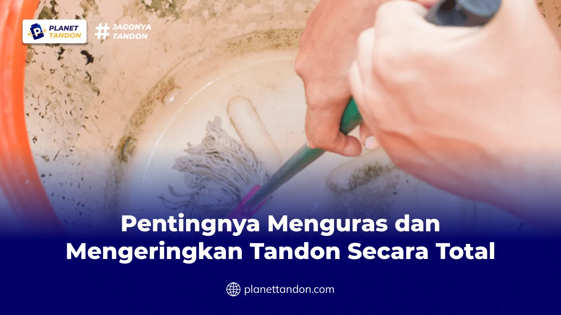 Pentingnya Menguras dan Mengeringkan Tandon Secara Total