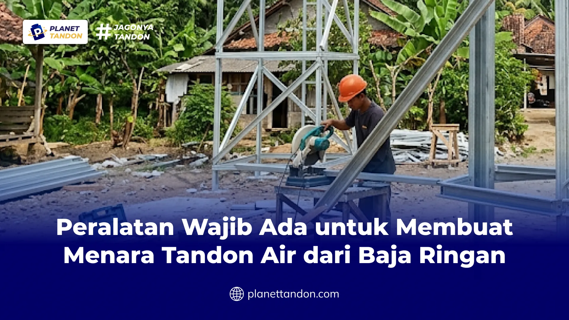 Peralatan Wajib Ada untuk Membuat Menara Tandon Air dari Baja Ringan