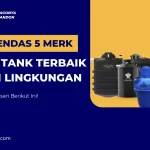 Rekomendasi 5 Merk Septic Tank Terbaik Ramah Lingkungan