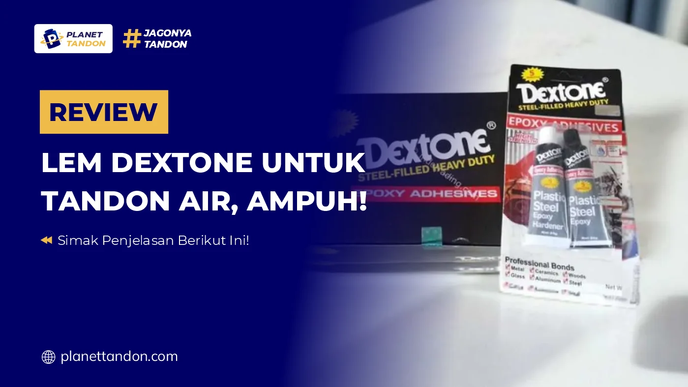 Review Lem Dextone untuk Tandon Air, Ampuh