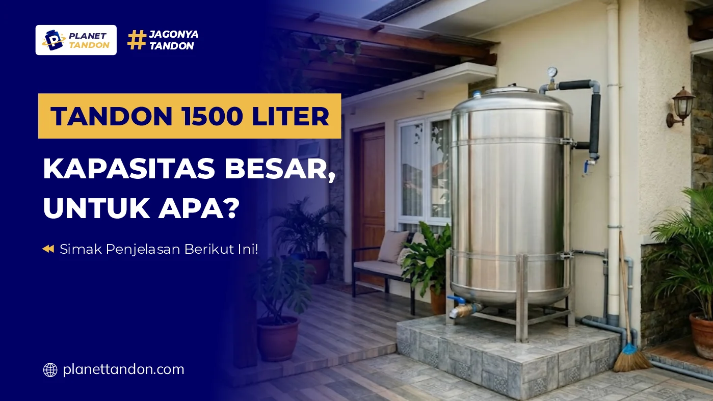Tandon 1500 Liter Kapasitas Besar, Untuk Apa?