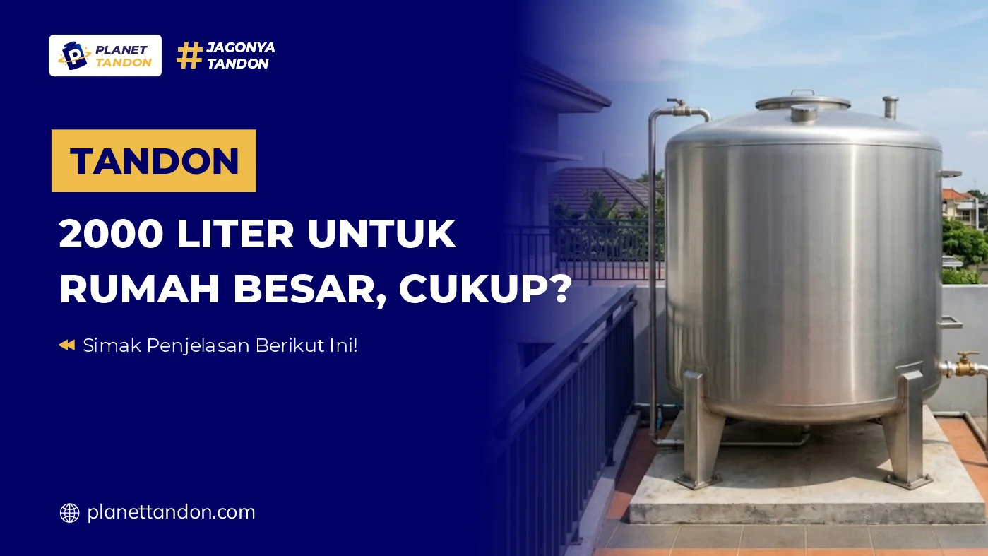 Tandon 2000 Liter untuk Rumah Besar, Cukup?