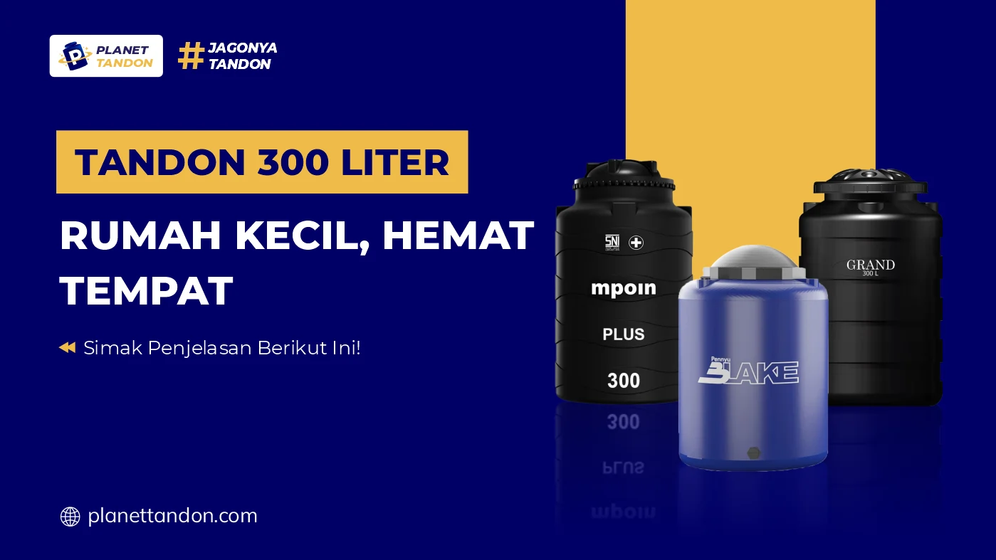 Tandon 300 Liter Rumah Kecil, Hemat Tempat