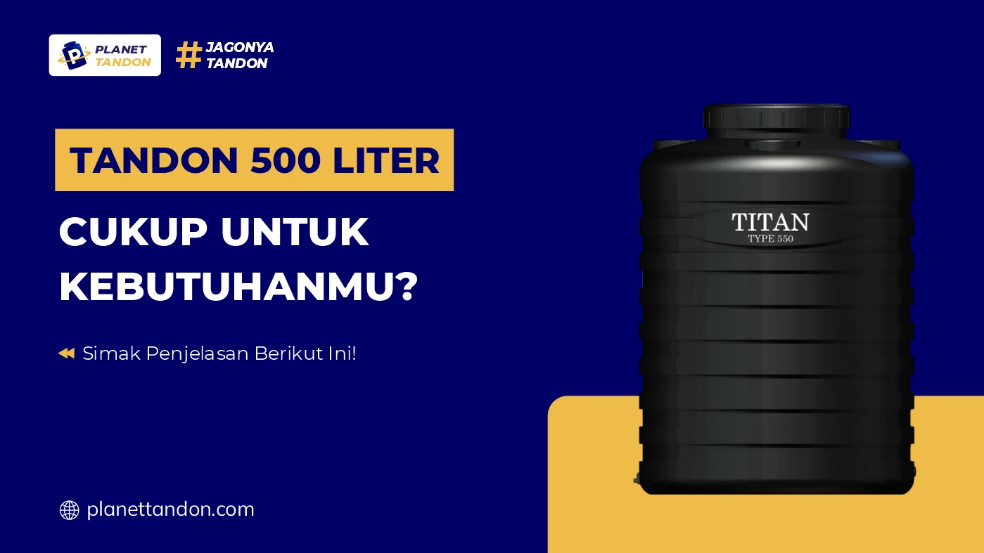 Tandon 500 Liter, Cukup Untuk Kebutuhanmu?