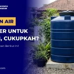 Tandon Air 550 Liter untuk Rumah, Cukupkah?