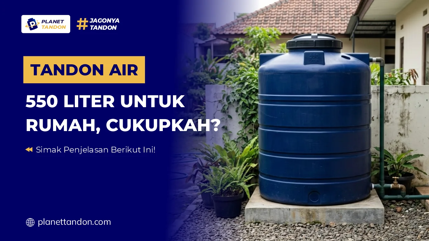 Tandon Air 550 Liter untuk Rumah, Cukupkah?