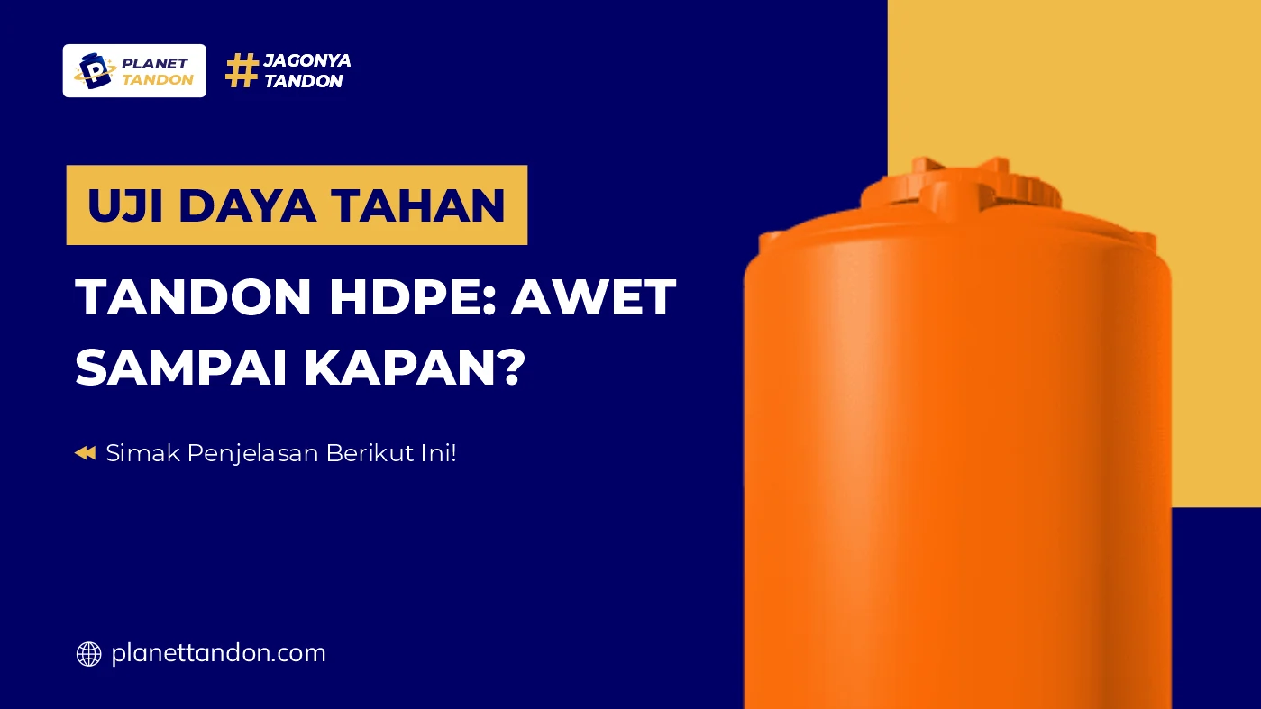 Uji Daya Tahan Tandon HDPE Awet Sampai Kapan