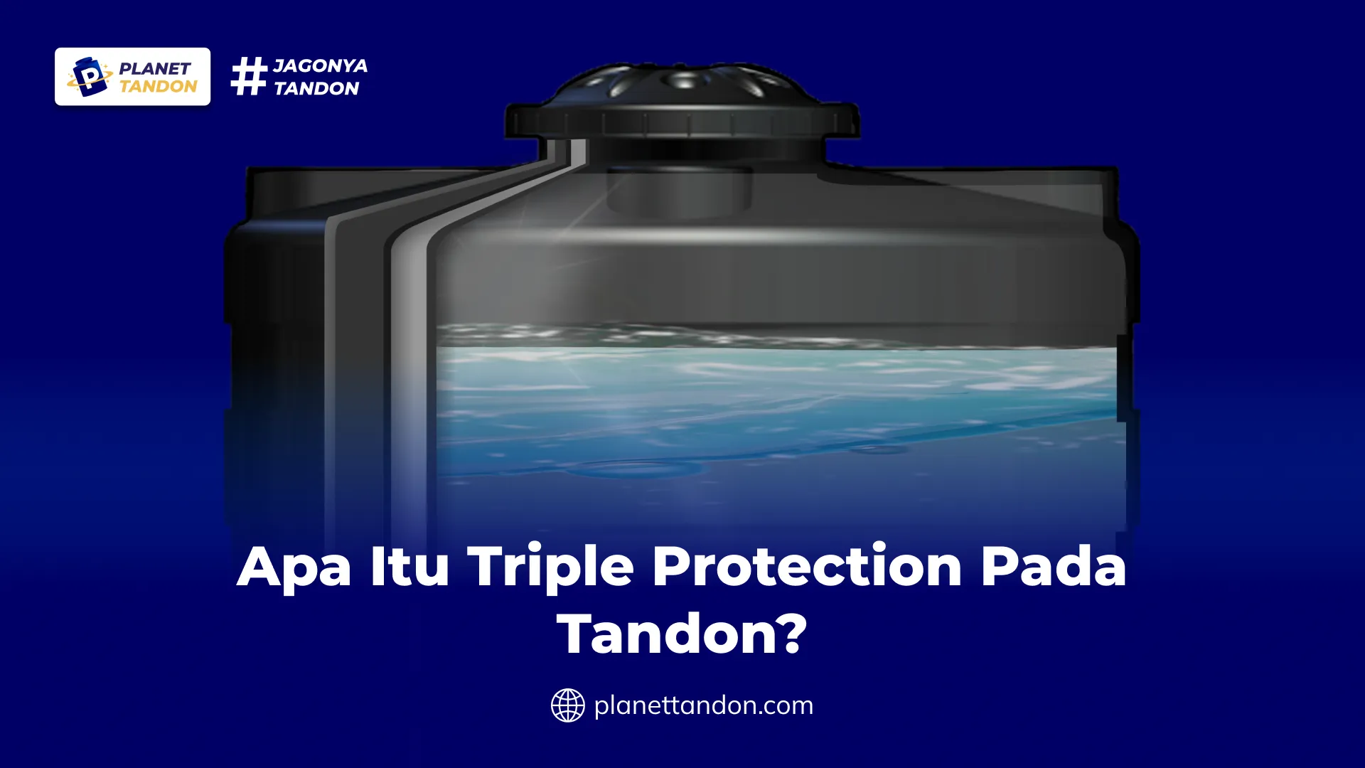 Apa Itu Triple Protection Pada Tandon?
