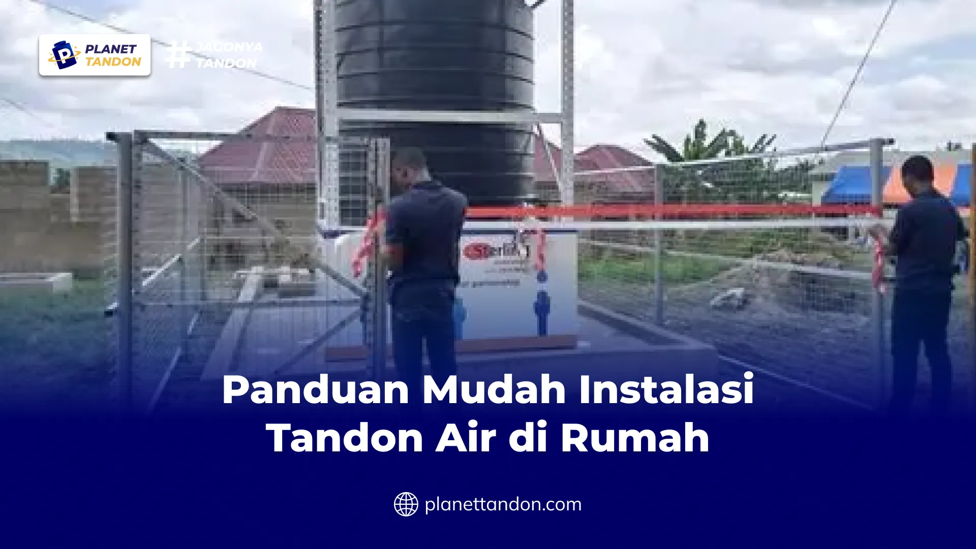 Panduan Mudah Instalasi Tandon Air di Rumah