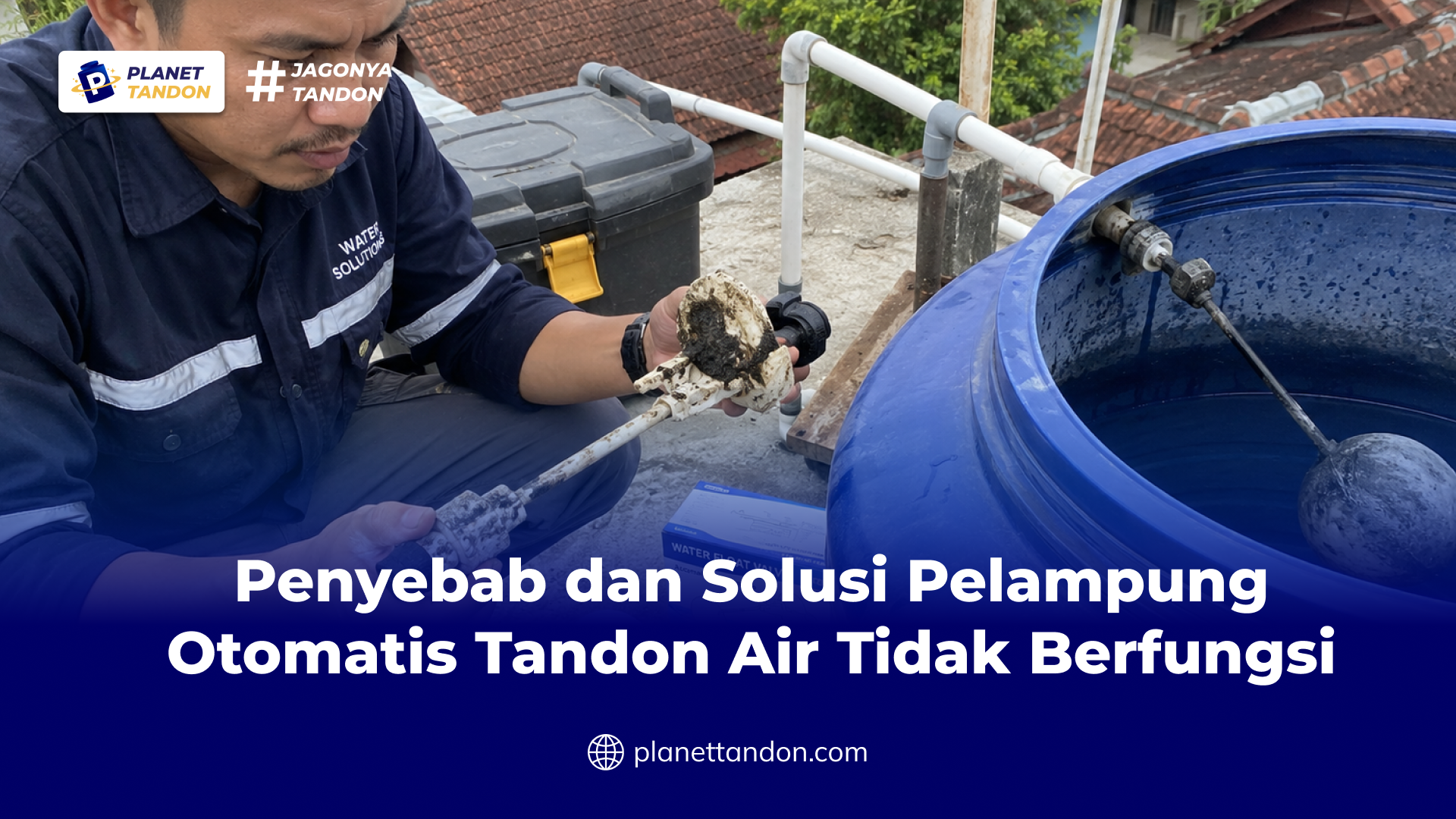 Penyebab dan Solusi Pelampung Otomatis Tandon Air Tidak Berfungsi