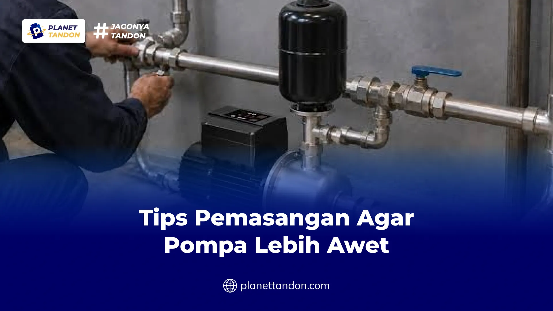 Tips Pemasangan Agar Pompa Lebih Awet